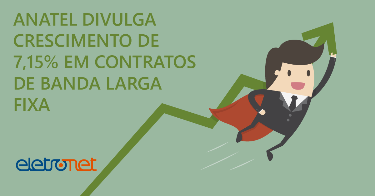 Anatel Divulga Crescimento de 7,15% em Contratos de Banda Larga Fixa