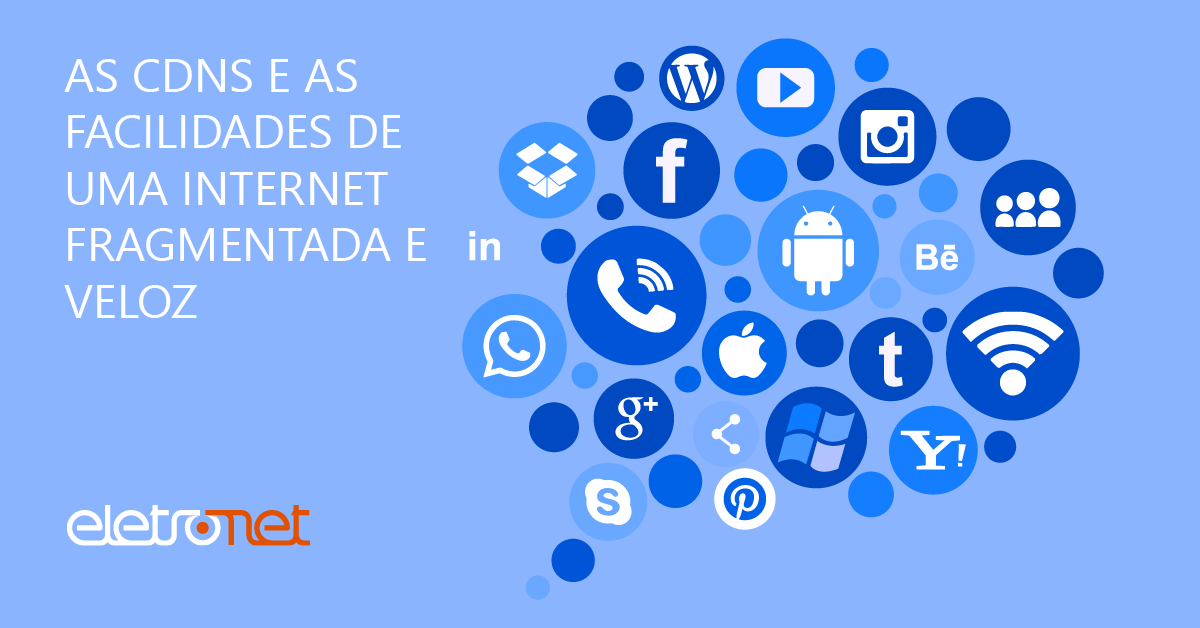 As cdns e as facilidades de uma internet fragmentada e veloz