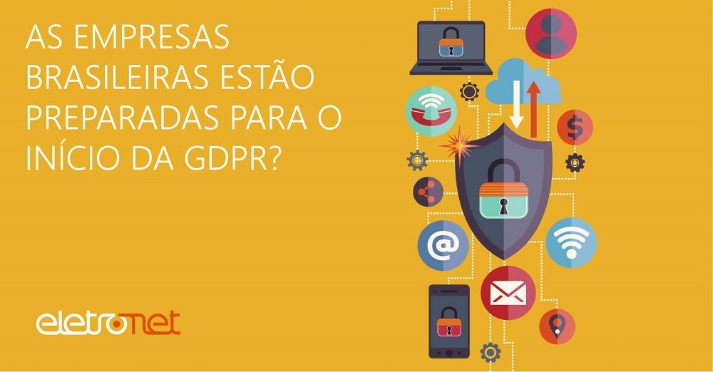 As Empresas Brasileiras estão Preparadas para o Início da GDPR?