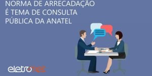 Norma de Arrecadação é Tema de Consulta pública da Anatel