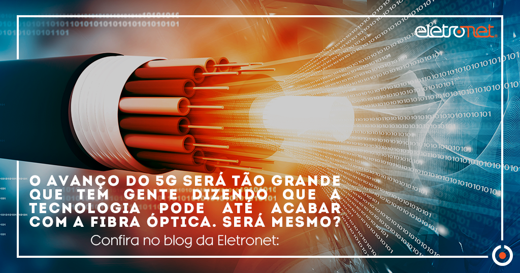 Com a tecnologia 5G, como fica a fibra óptica?