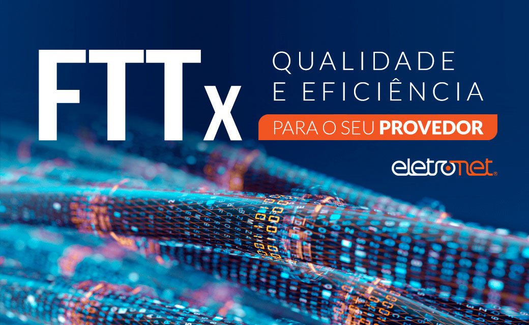 FTTx: Qualidade e Eficiência para o seu provedor!