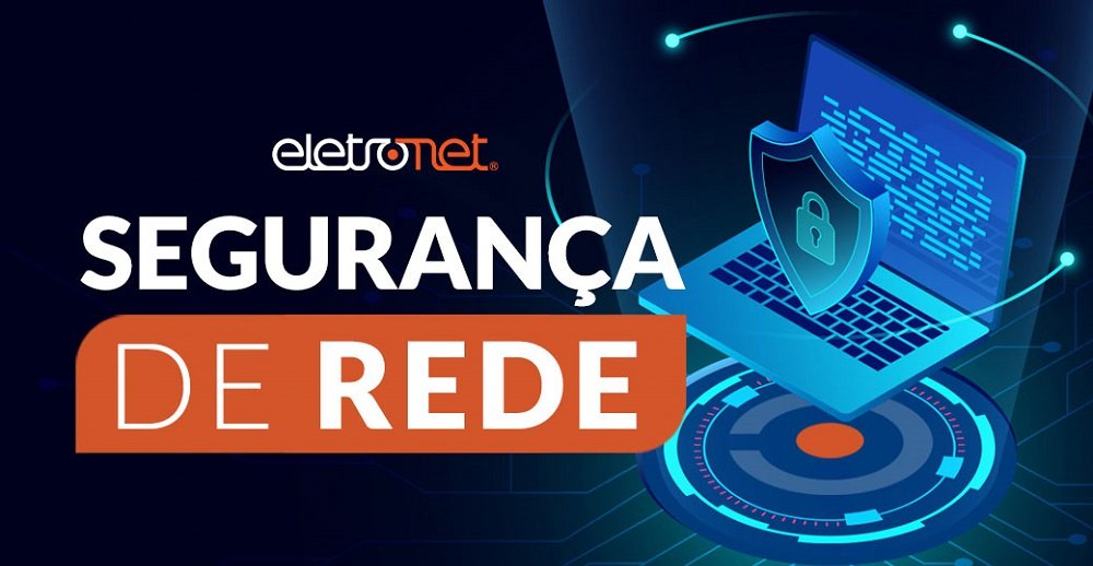 Segurança de Rede: Como evitar ser vítima de ciberataques