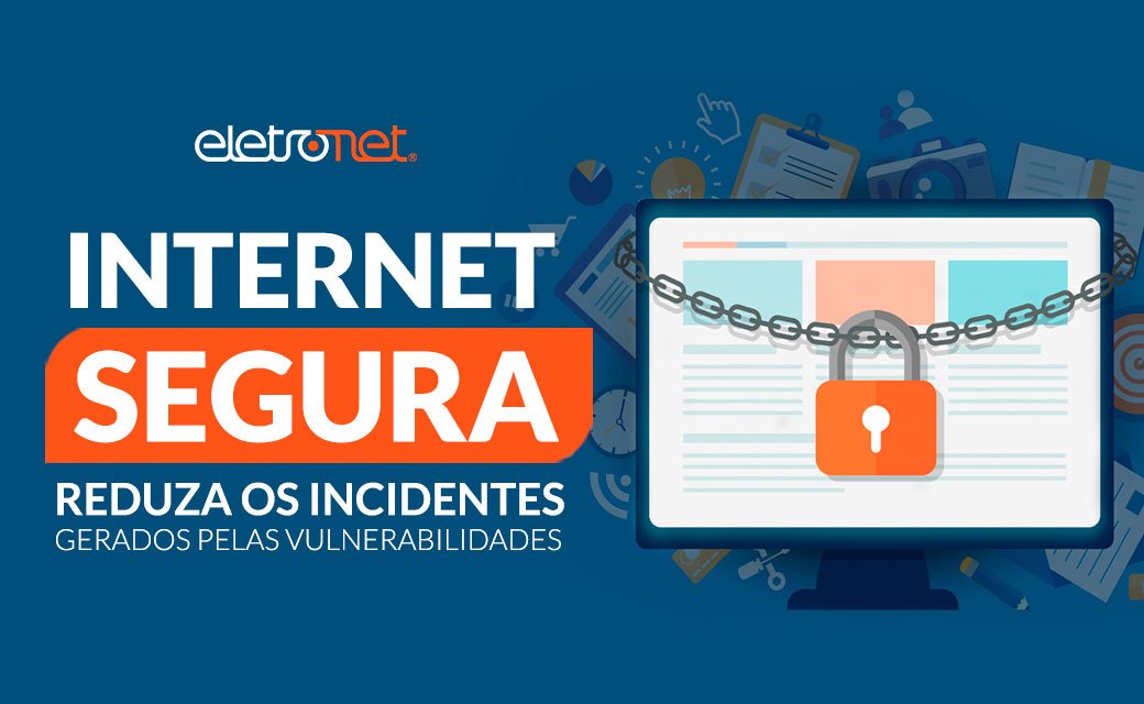 Internet Segura – Saiba como configurar corretamente os equipamentos e reduzir os incidentes