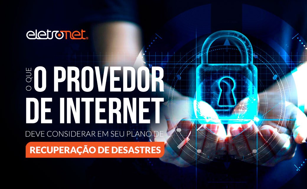 O que o Provedor de Internet deve considerar em seu Plano de Recuperação de Desastres