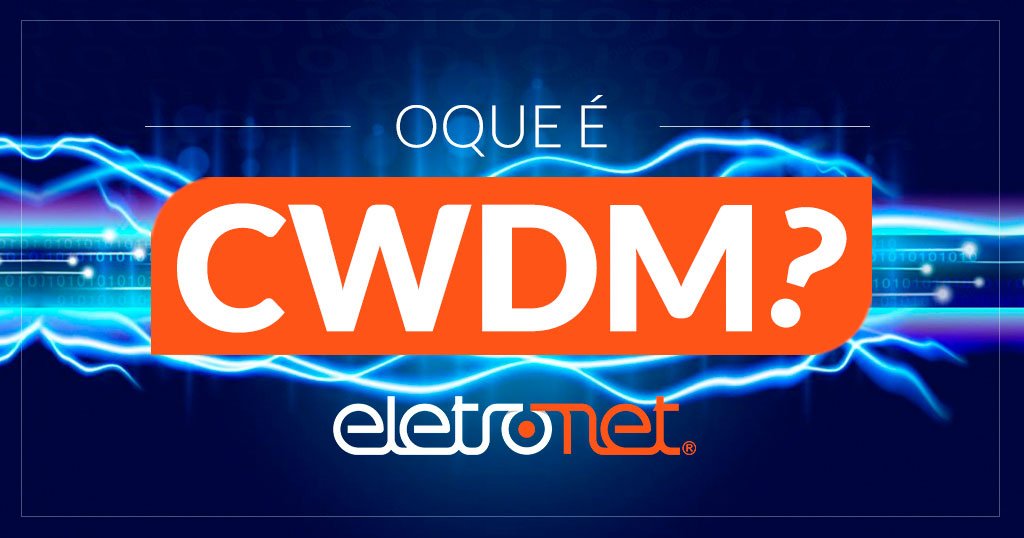O que é CWDM e quais as vantagens para o Provedor de Internet