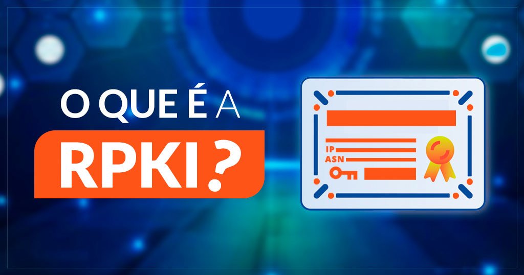 O que é RPKI e porque deve ser adotado pelo ISP