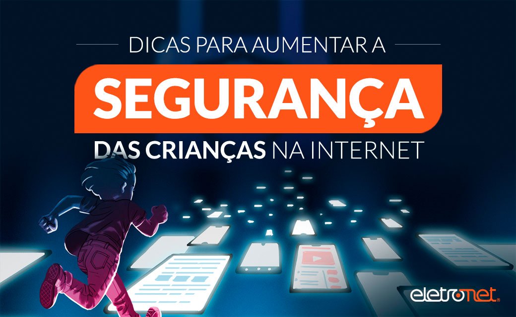 Dicas para aumentar a segurança das crianças na internet