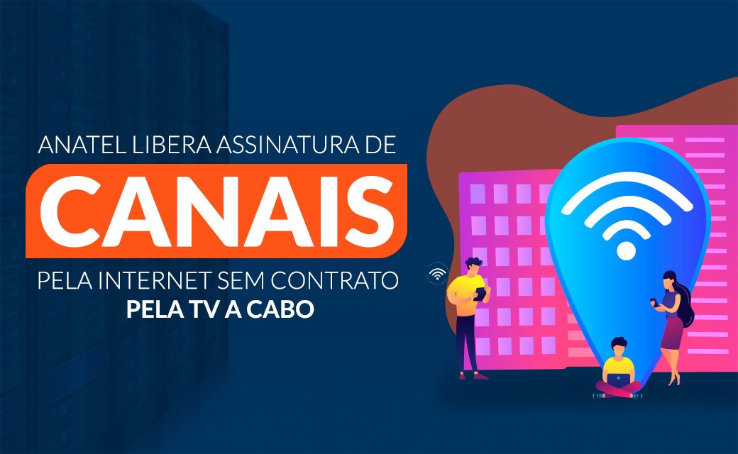 Anatel libera assinatura de canais pela internet sem contrato com TV a cabo