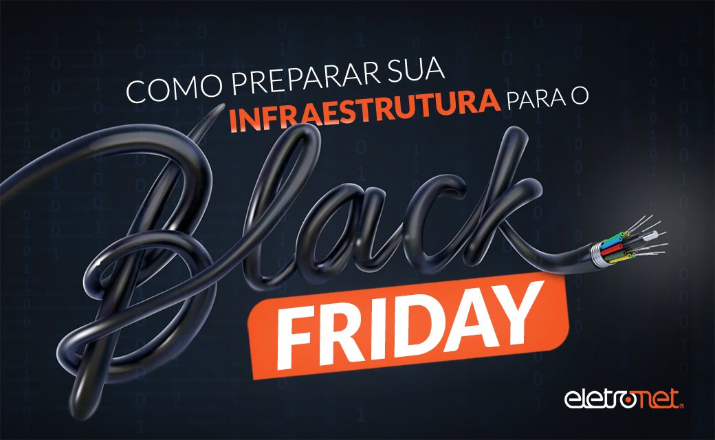 Como preparar sua infraestrutura de TI e Telecom para a Black Friday