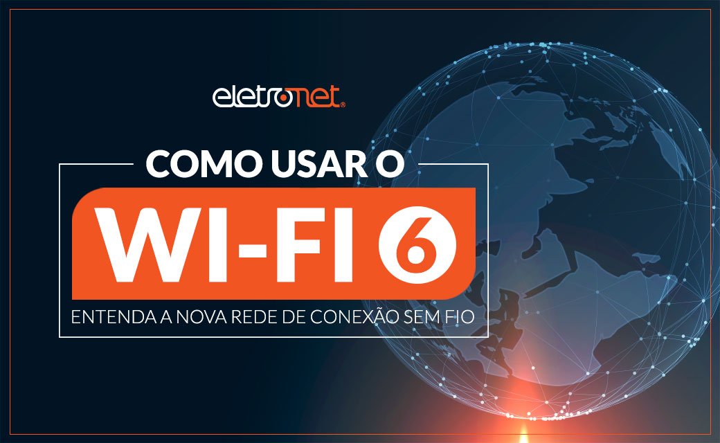 Como usar Wi-Fi 6: entenda como funciona a nova rede de conexão sem fio