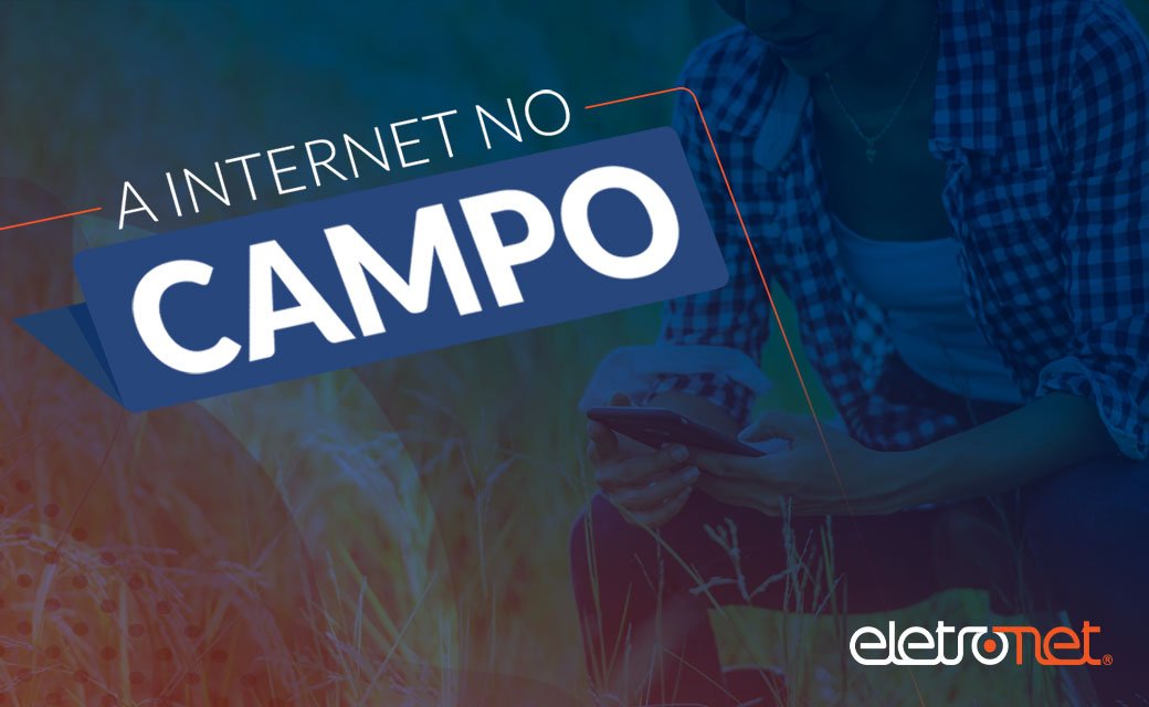 Entenda a importância de levar internet para o campo