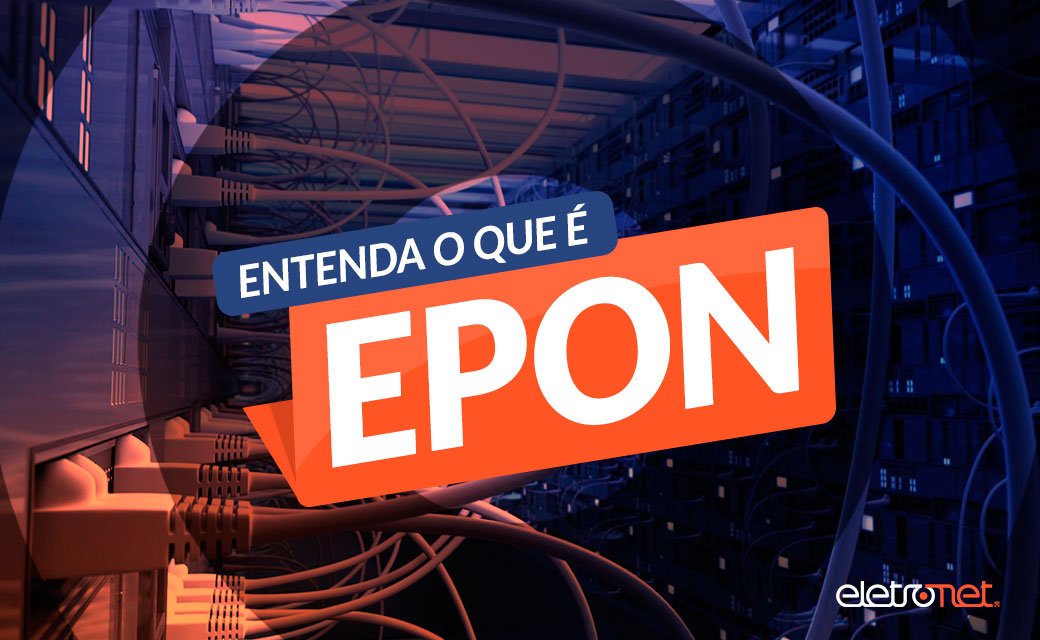 Entenda o que é EPON e GPON