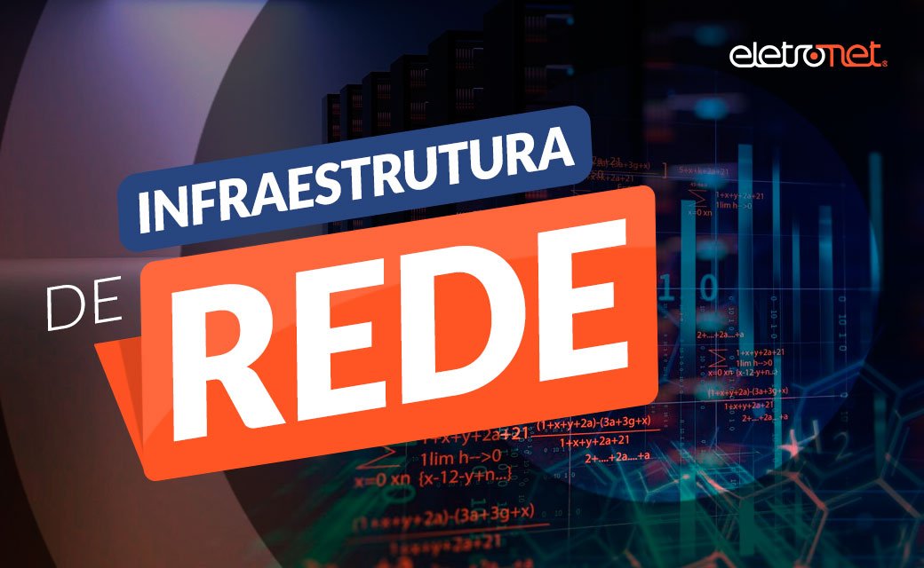 Infraestrutura de Rede: Como garantir a boa qualidade do Provedor de Internet