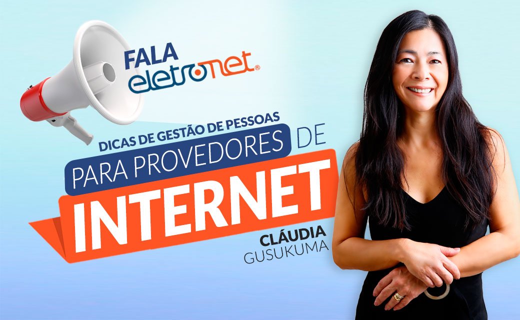 Fala Eletronet: Dicas de gestão de pessoas para provedores de internet com Cláudia Gusukuma