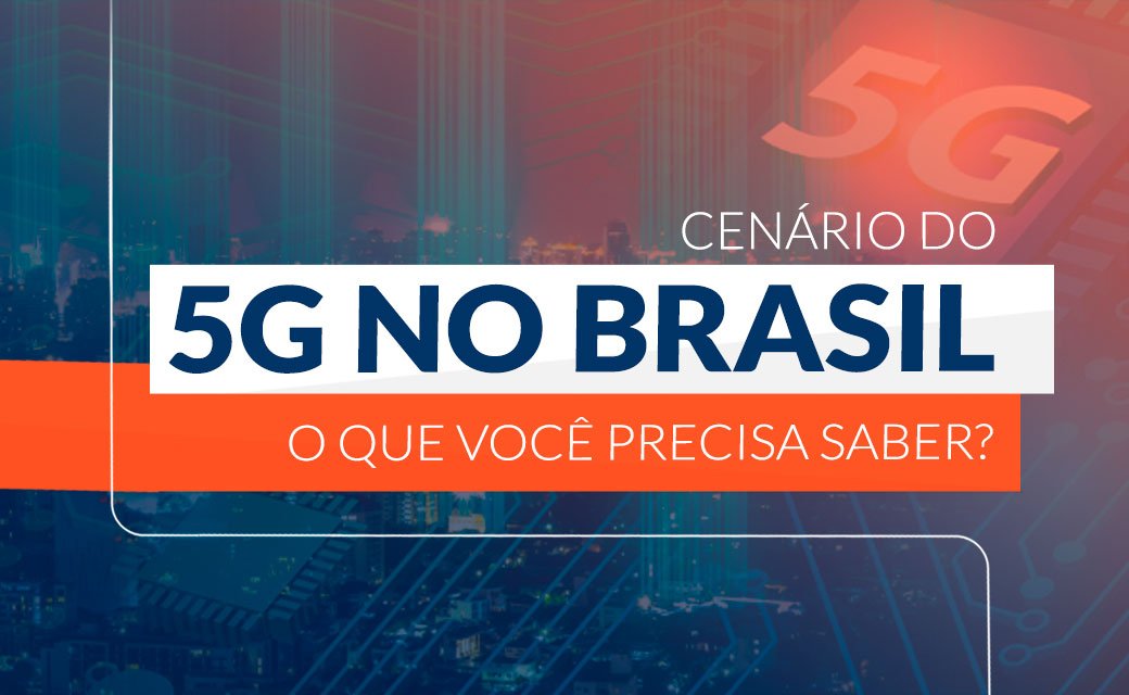 Cenário do 5G no Brasil, o que você precisa saber
