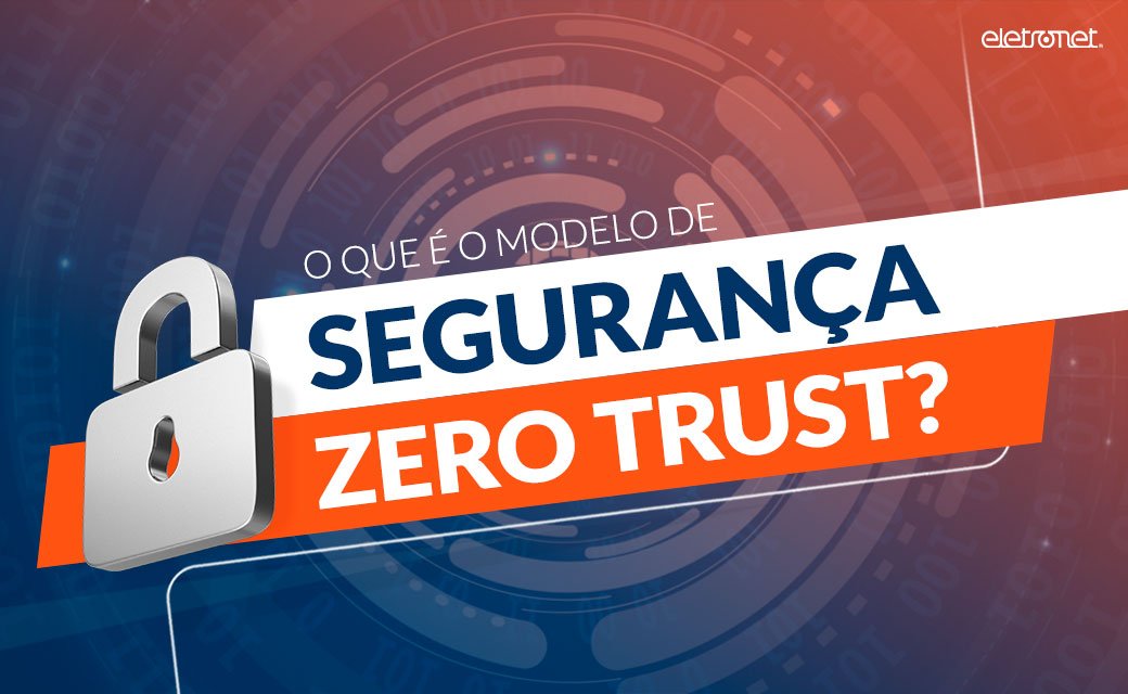Zero Trust: mais segurança para o provedor de serviços