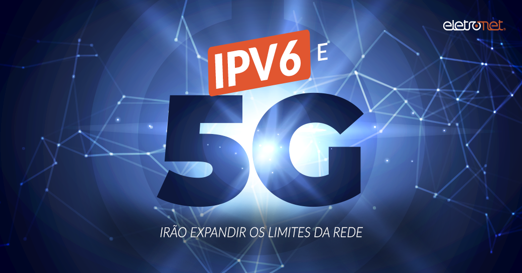 Como ipv6 e 5G irão expandir os limites da rede