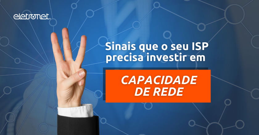 ISP precisa aumentar a capacidade de rede