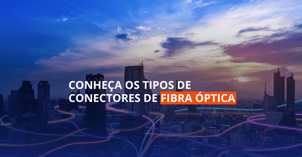 Imagem de prédios ilustrando os tipos de conectores de Fibra óptica