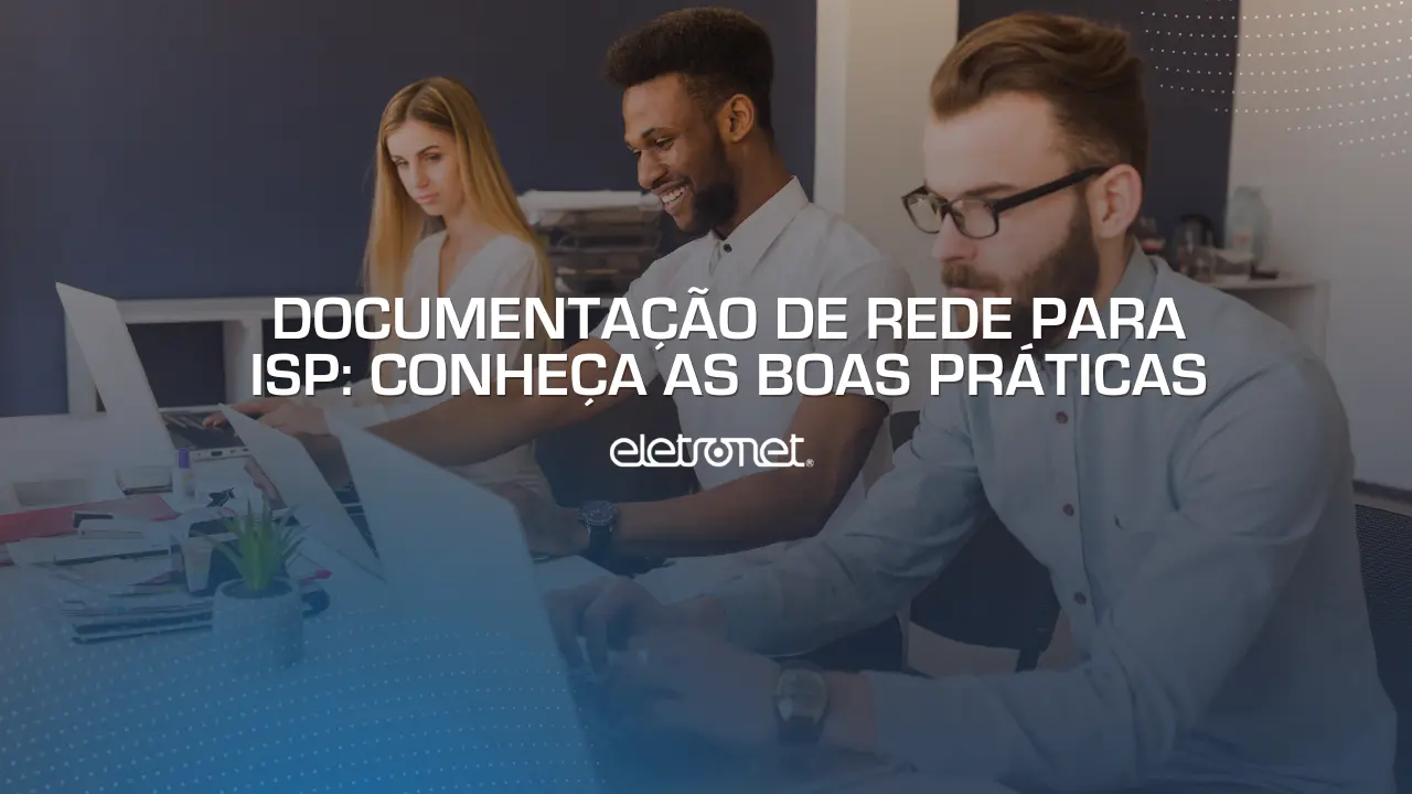 Equipe trabalhando na documentação de rede para isp utilizando as melhores e boas práticas