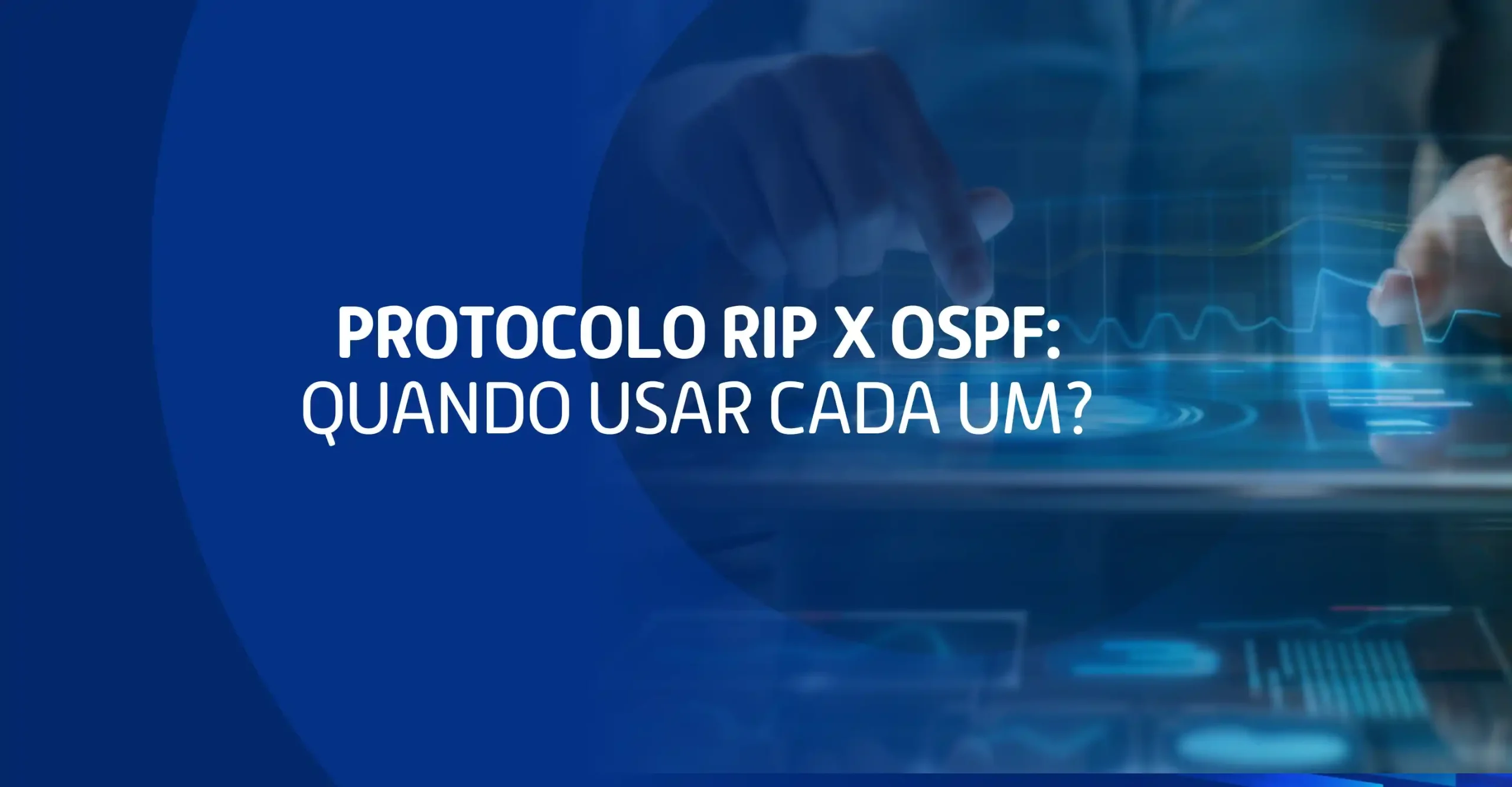Saiba quais são as principais diferenças entre protocolo RIP e protocolo OSPF e descubra quando apostar em cada um deles.