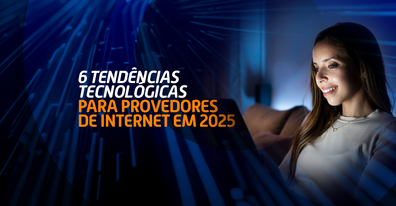 6 tendências tecnológicas para Provedores de Internet em 2025