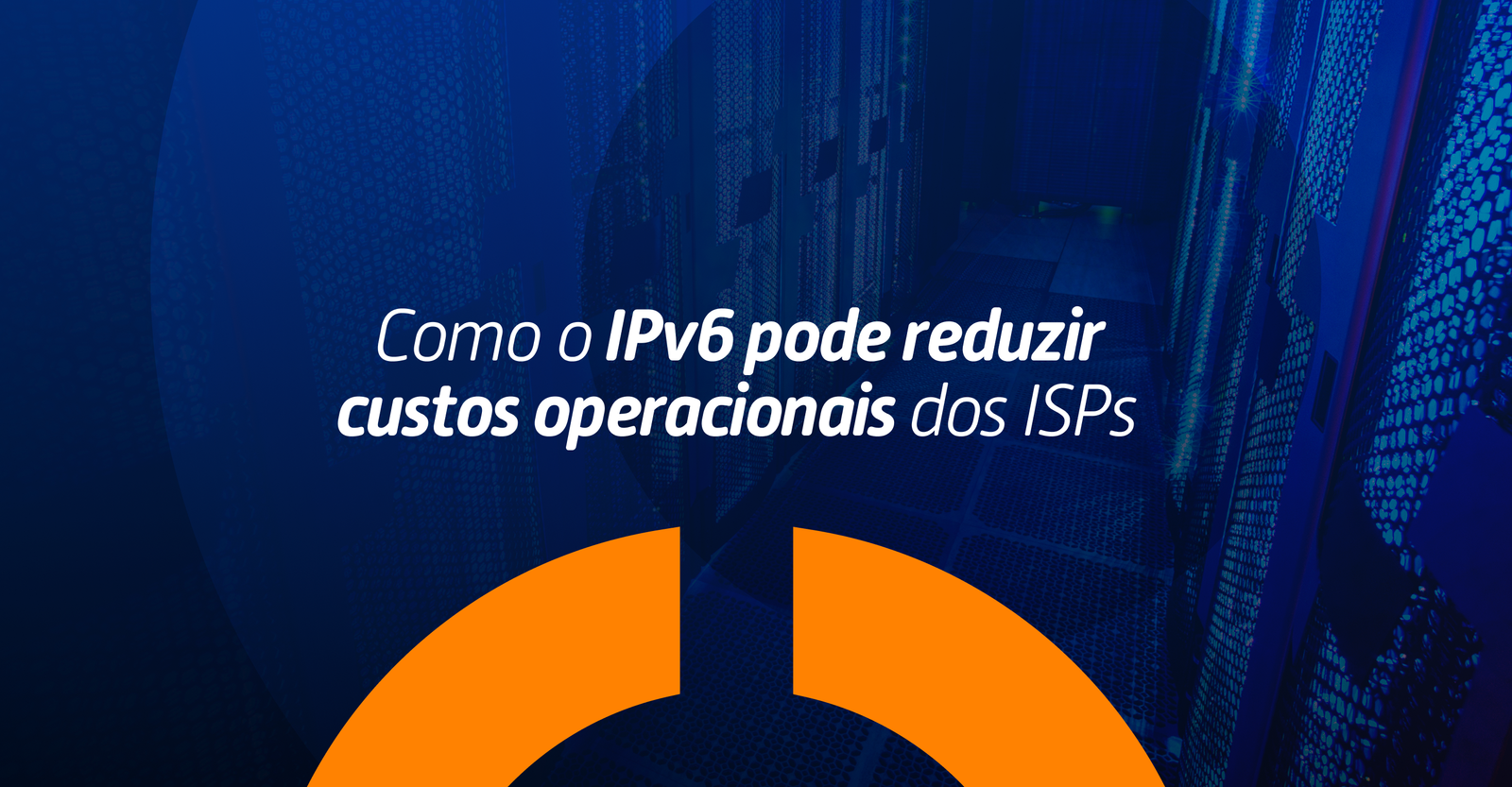Como o IPv6 pode reduzir custos operacionais dos ISPs