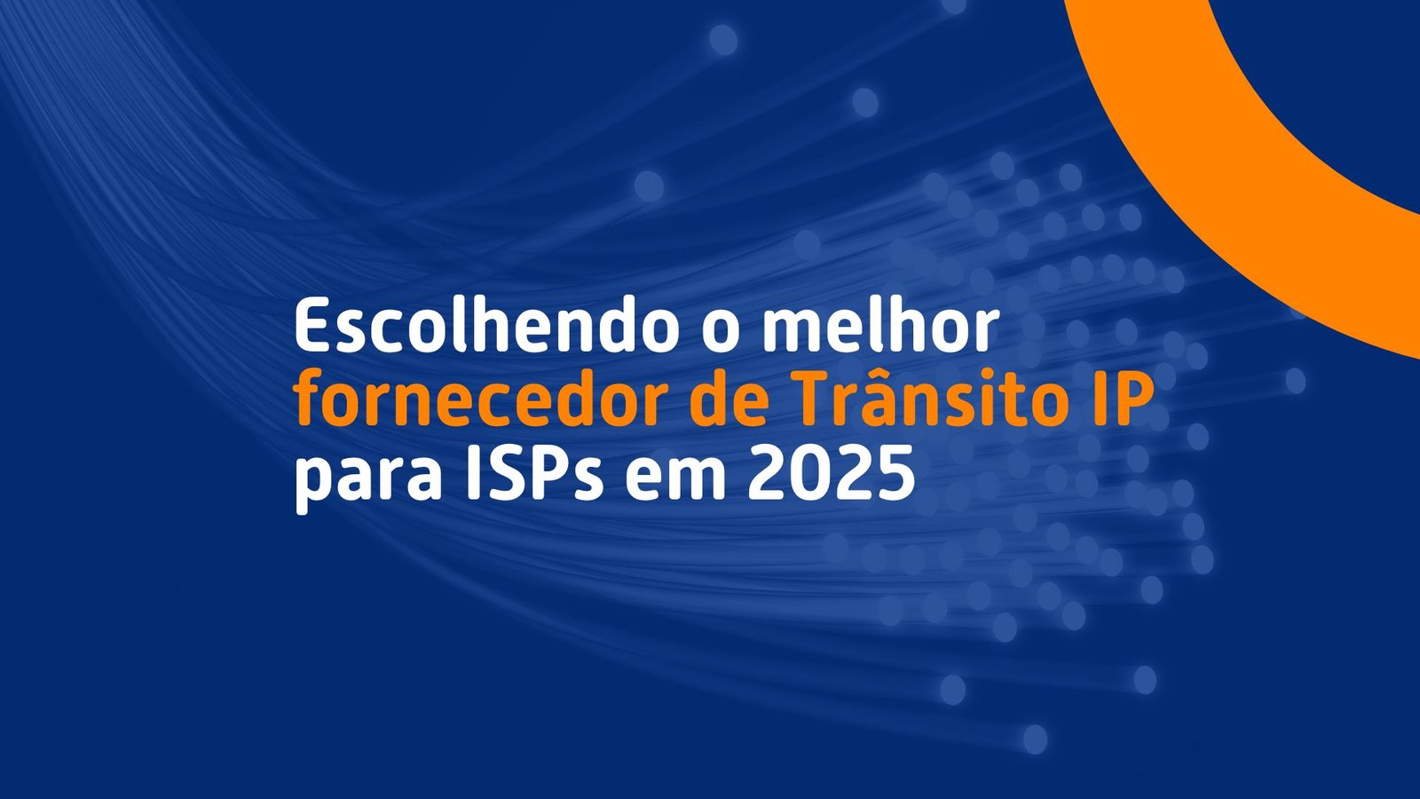 Escolhendo o melhor fornecedor de trânsito IP para ISPs em 2025