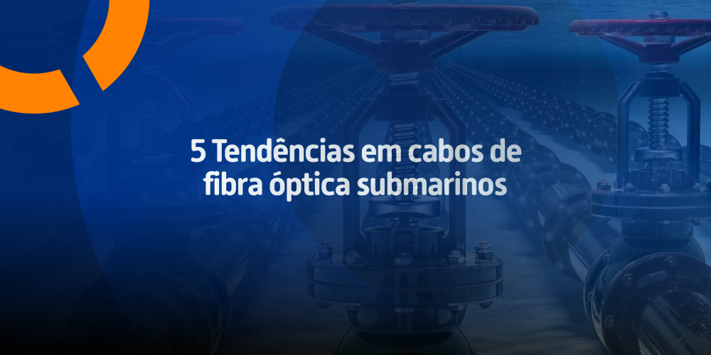 5 Tendências em cabos de fibra óptica submarinos
