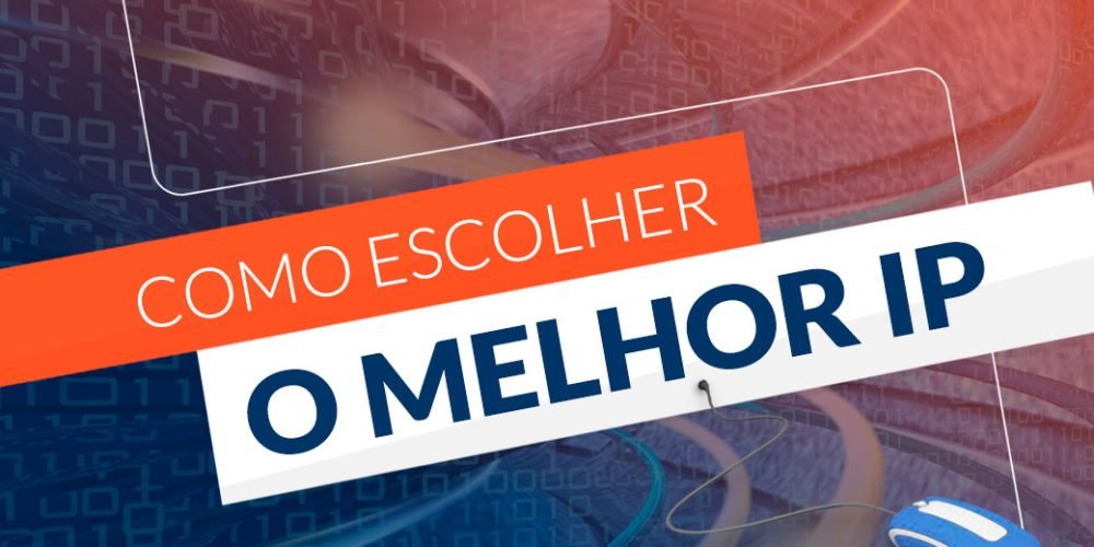 Como escolher o melhor IP para o seu provedor