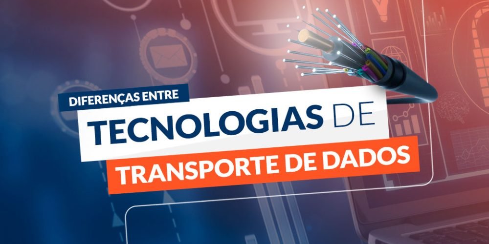 Diferenças entre tecnologias de transporte de dados