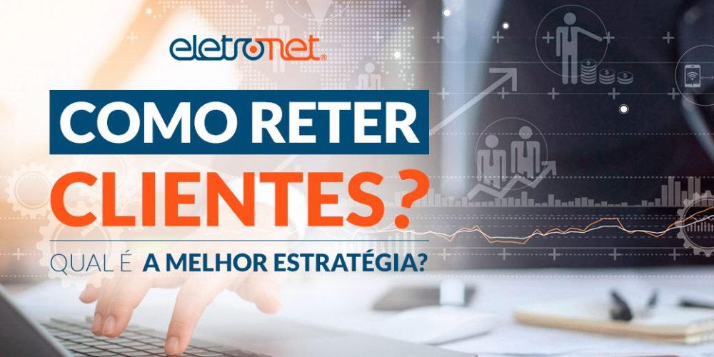 Retenção de clientes: quais as melhores estratégias para o provedor de serviço?