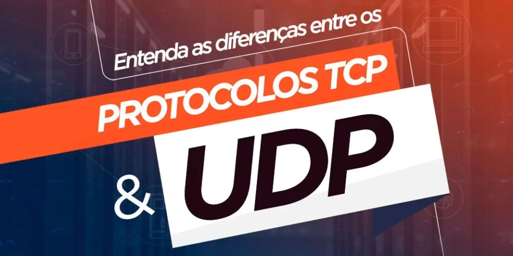 Entenda as diferenças entre os protocolos TCP e UDP