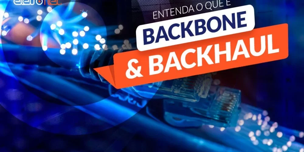 Entenda o que é Backbone e Backhaul