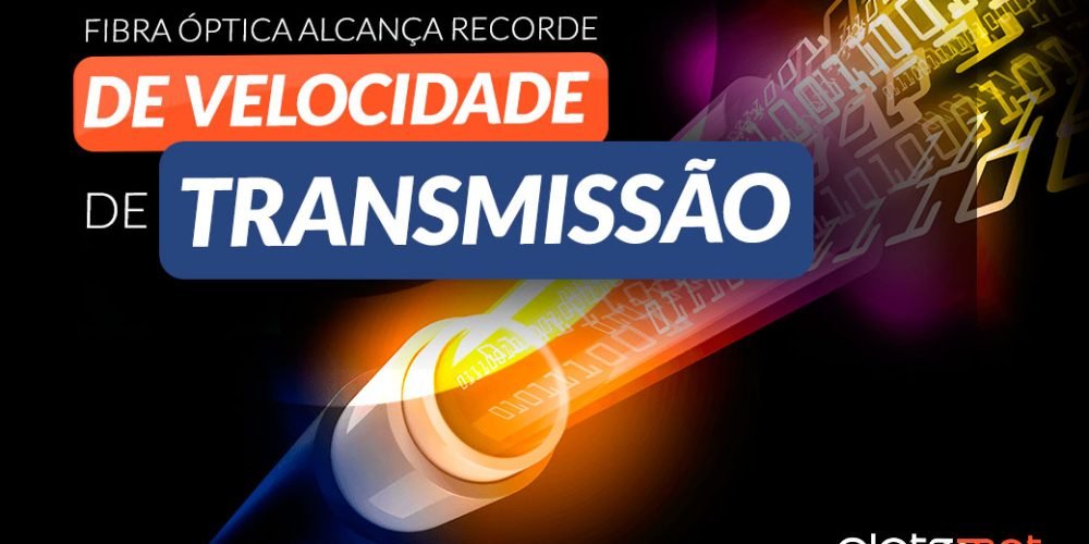 Fibra Óptica alcança recorde de velocidade de transmissão