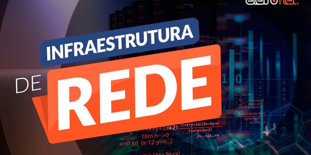 Infraestrutura de Rede: Como garantir a boa qualidade do Provedor de Internet
