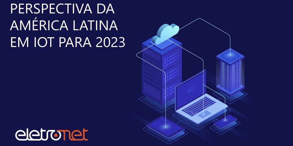 América Latina pode chegar a um Bilhão de Dispositivos IoT
