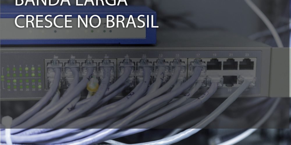 Banda Larga Cresce no Brasil