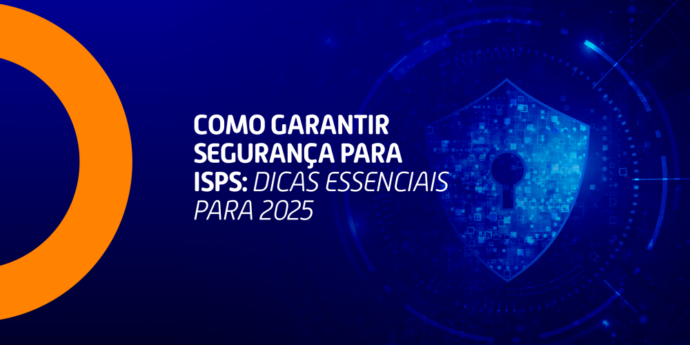 Como Garantir Segurança para ISPs: Dicas Essenciais para 2025