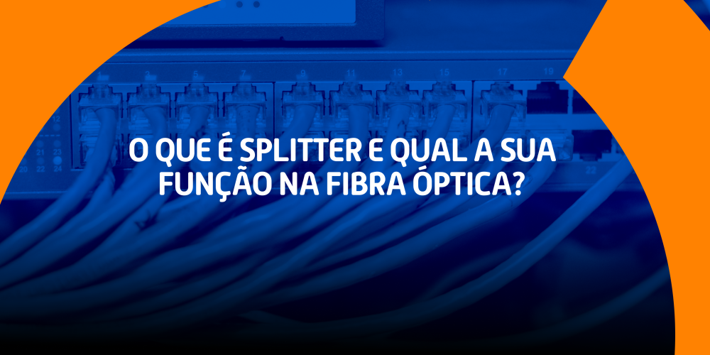 O que é splitter e qual a sua função na fibra óptica?