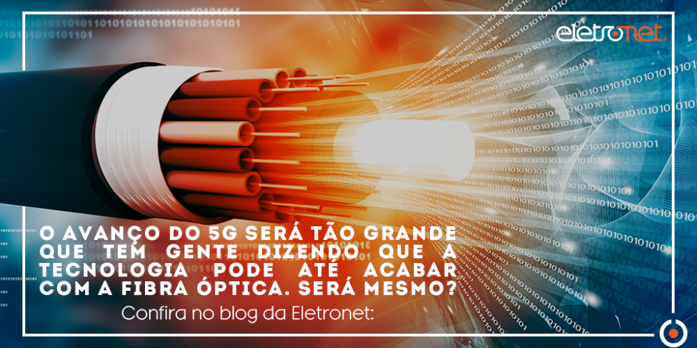 Com a tecnologia 5G, como fica a fibra óptica?