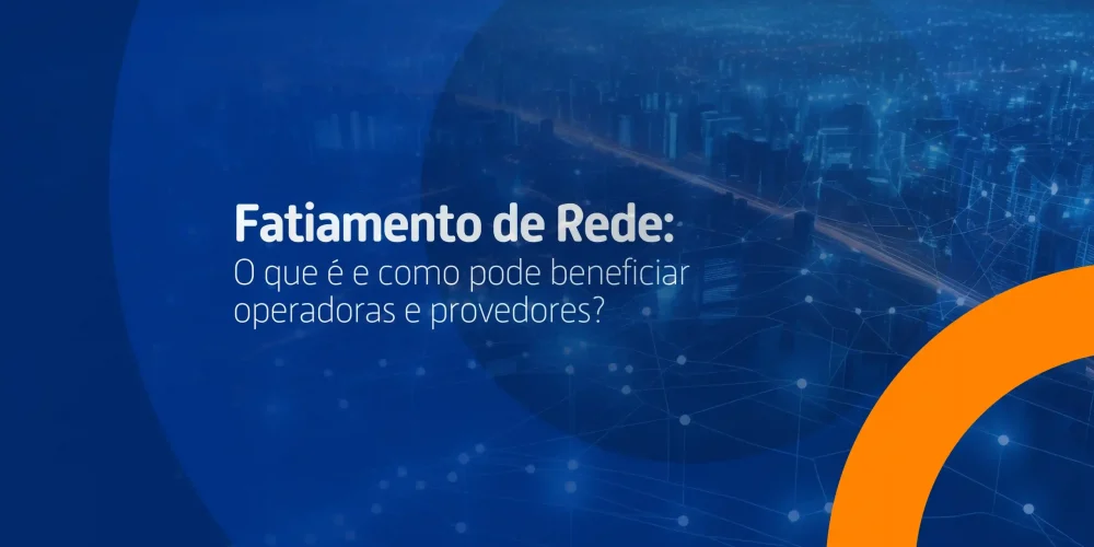 Saiba o que é fatiamento de rede e descubra como otimizar o gerenciamento de redes para atender mais clientes.