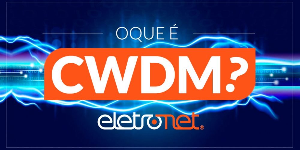 O que é CWDM e quais as vantagens para o Provedor de Internet