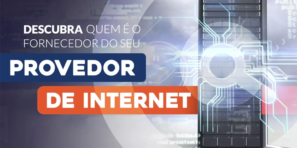 Descubra quem é o fornecedor do seu Provedor de Internet