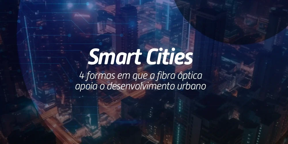 Entenda como a fibra óptica está impulsionando o desenvolvimento de smart cities no Brasil, com exemplos práticos e o papel fundamental da Eletronet nessa transformação.